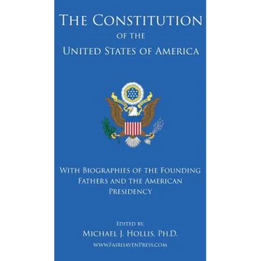 The Constitution of the United States: With Biographies of the Founding Fathers, and the American Presidency