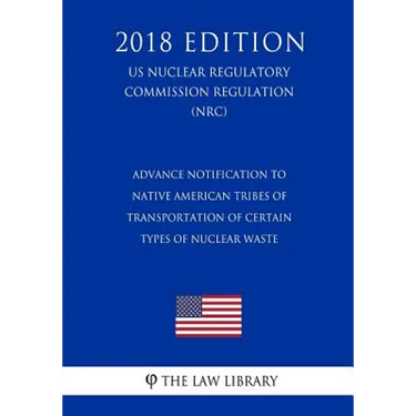 Advance Notification to Native American Tribes of Transportation of Certain Types of Nuclear Waste (US Nuclear Regulatory Commission Regulation) (NRC)