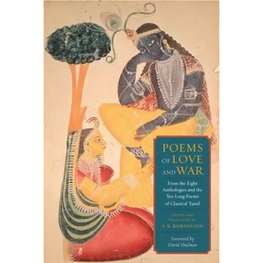 Poems of Love and War: From the Eight Anthologies and the Ten Long Poems of Classical Tamil