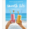 Smooth Life: Fun and Delicious Recipes from the Blender and Beyond!: A Cookbook