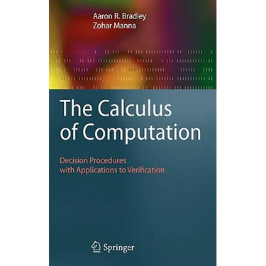 The Calculus of Computation: Decision Procedures with Applications to Verification
