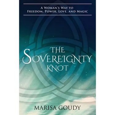 The Sovereignty Knot: A Woman's Way to Freedom, Power, Love, and Magic