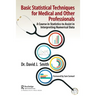 Basic Statistical Techniques for Medical and Other Professionals: A Course in Statistics to Assist in Interpreting Numerical Data