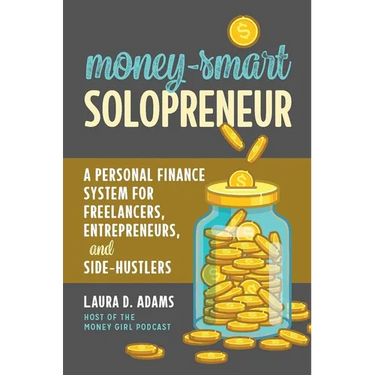 Money-Smart Solopreneur: A Personal Finance System for Freelancers, Entrepreneurs, and Side-Hustlers