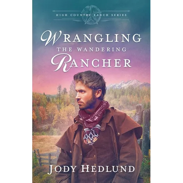 Wrangling the Wandering Rancher: A Sweet Historical Romance