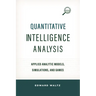 Quantitative Intelligence Analysis: Applied Analytic Models, Simulations, and Games