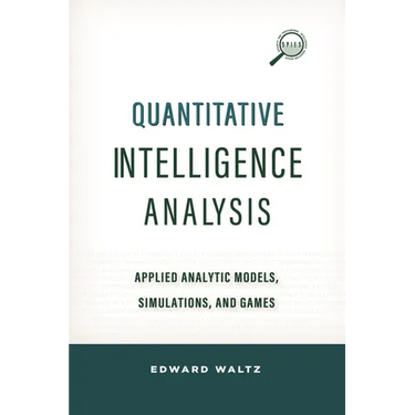 Quantitative Intelligence Analysis: Applied Analytic Models, Simulations, and Games