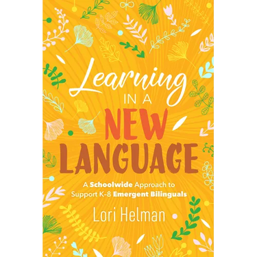 Learning in a New Language: A Schoolwide Approach to Support K-8 Emergent Bilinguals