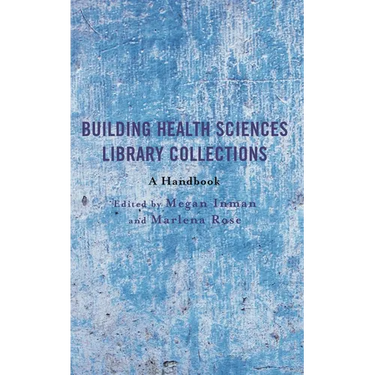 Building Health Sciences Library Collections: A Handbook