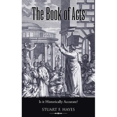 The Book of Acts: Is It Historically Accurate?