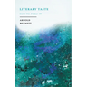 Literary Taste - How to Form It: With Detailed Instructions for Collecting a Complete Library of English Literature - With an Essay From Arnold Bennet