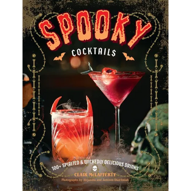 Spooky Cocktails: 100+ Spirited and Wickedly Delicious Drinks
