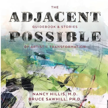 The Adjacent Possible: Guidebook & Stories Of Artistic Transformation