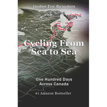 Cycling From Sea to Sea: One Hundred Days Across Canada