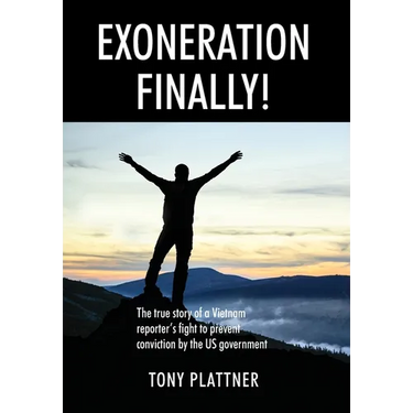 EXONERATION FINALLY! The true story of a Vietnam reporter's fight to prevent conviction by the US government