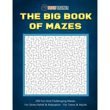 The Big Book Of Mazes 200 Fun And Challenging Mazes For Stress Relief & Relaxation - For Teens & Adults