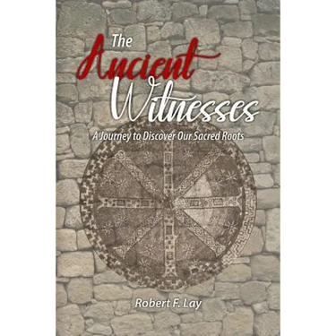 The Ancient Witnesses: A Journey to Discover Our Sacred Roots