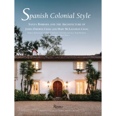 Spanish Colonial Style: Santa Barbara and the Architecture of James Osborne Craig and Mary McLaughlin Craig
