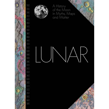Lunar: A History of the Moon in Myths, Maps, and Matter