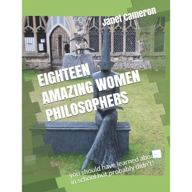 Eighteen Amazing Women Philosophers: you should have learned about in school but probably didn't!