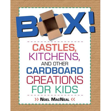 Box!: Castles, Kitchens, And Other Cardboard Creations For Kids