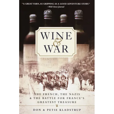 Wine and War: The French, the Nazis, and the Battle for France's Greatest Treasure