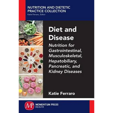 Diet and Disease: Nutrition for Gastrointestinal, Musculoskeletal, Hepatobiliary, Pancreatic, and Kidney Diseases