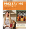 Preserving with a Purpose: Next-Generation Canning Recipes and Kitchen Wisdom