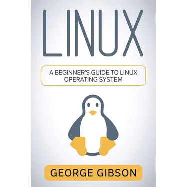 Linux: A Beginner's Guide to Linux Operating System