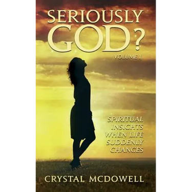 Seriously God?: Spiritual Insights when Life Suddenly Changes