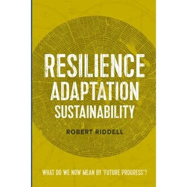 Resilience, Adaptation, Sustainability: What do we now mean by 'future progress'?