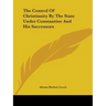 The Control Of Christianity By The State Under Constantine And His Successors