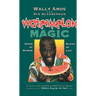 Watermelon Magic: Seeds of Wisdom, Slices of Life