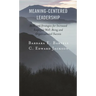 Meaning-Centered Leadership: Skills and Strategies for Increased Employee Well-Being and Organizational Success