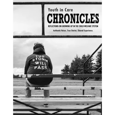 Youth in Care Chronicles: Reflections on Growing Up in the Child Welfare System