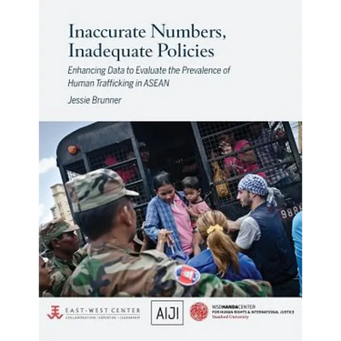 Inaccurate Numbers, Inadequate Policies: Enhancing Data to Evaluate the Prevalence of Human Trafficking in ASEAN