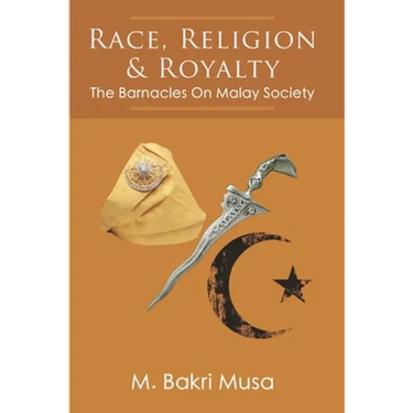 Race, Religion, And Royalty: The Barnacles On Malay Society