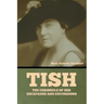 Tish: The Chronicle of Her Escapades and Excursions