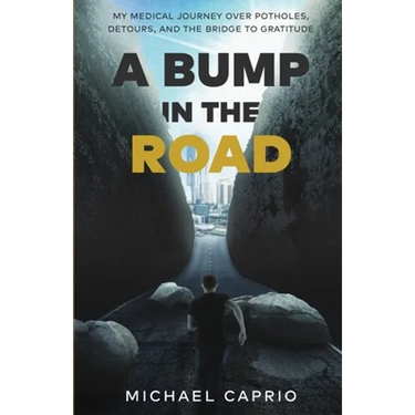 A Bump in the Road: My Medical Journey over Potholes, Detours and the Bridge to Gratitude