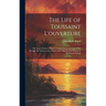 The Life of Toussaint L'ouverture: The Negro Patriot of Hayti; Comprising an Account of the Struggle for Liberty in the Island, and a Sketch of Its Hi