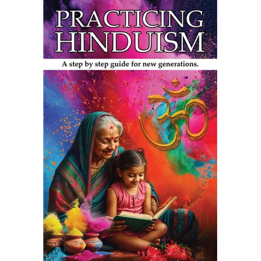 Practicing Hinduism: A Step-by-Step Guide For The New Generation