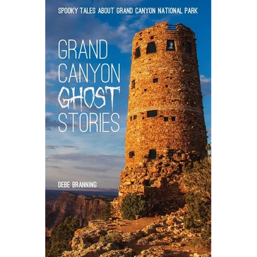 Grand Canyon Ghost Stories: Spooky Tales about Grand Canyon National Park