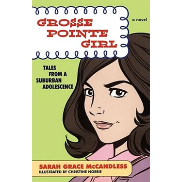 Grosse Pointe Girl: Tales from a Suburban Adolescence