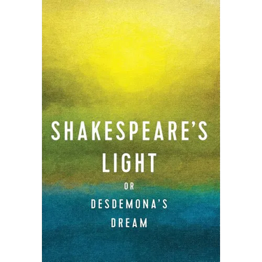 Shakespeare's Light: or Desdemona's Dream