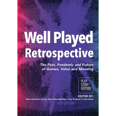 Well Played Retrospective: The Past, Pandemic and Future of Video Games, Value and Meaning