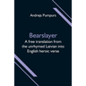 Bearslayer; A free translation from the unrhymed Latvian into English heroic verse