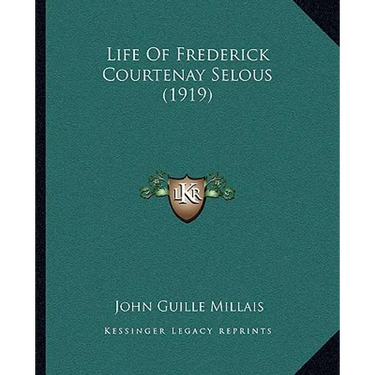 Life Of Frederick Courtenay Selous (1919)