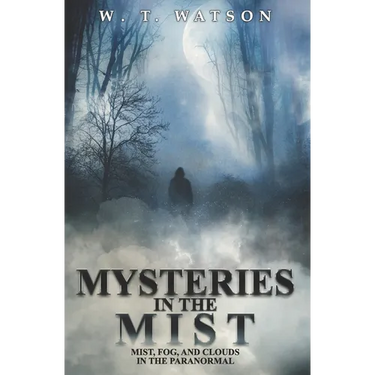 Mysteries in the Mist: Mist, Fog, and Clouds in the Paranormal