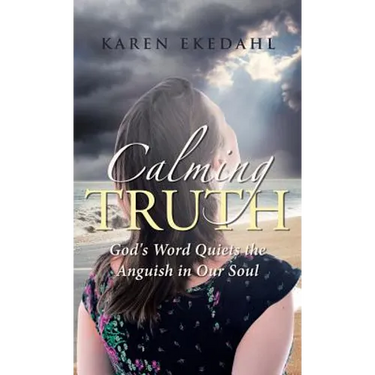 Calming Truth: God's Word Quiets the Anguish in Our Soul