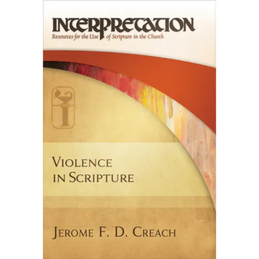 Violence in Scripture: Interpretation: Resources for the Use of Scripture in the Church